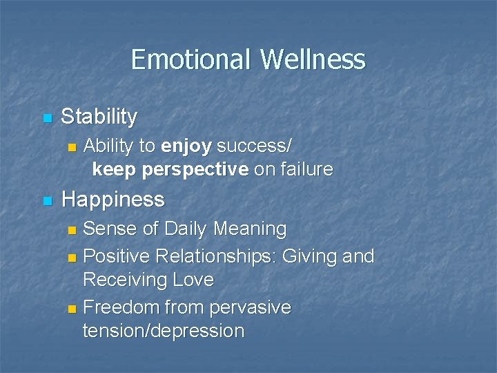 Emotional Wellness n Stability n n Ability to enjoy success/ keep perspective on failure Emotional Wellness n Stability n n Ability to enjoy success/ keep perspective on failure