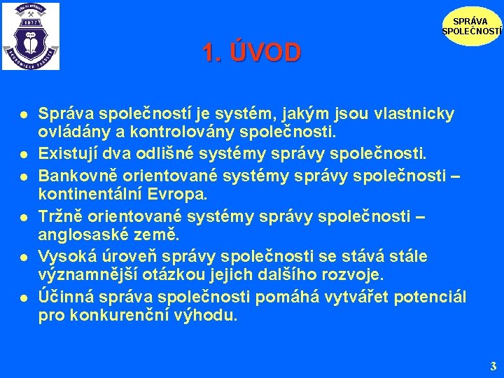 SPRÁVA SPOLEČNOSTÍ 1. ÚVOD l l l Správa společností je systém, jakým jsou vlastnicky