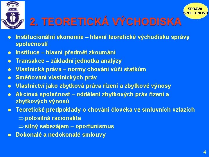 SPRÁVA SPOLEČNOSTÍ 2. TEORETICKÁ VÝCHODISKA l l l l l Institucionální ekonomie – hlavní