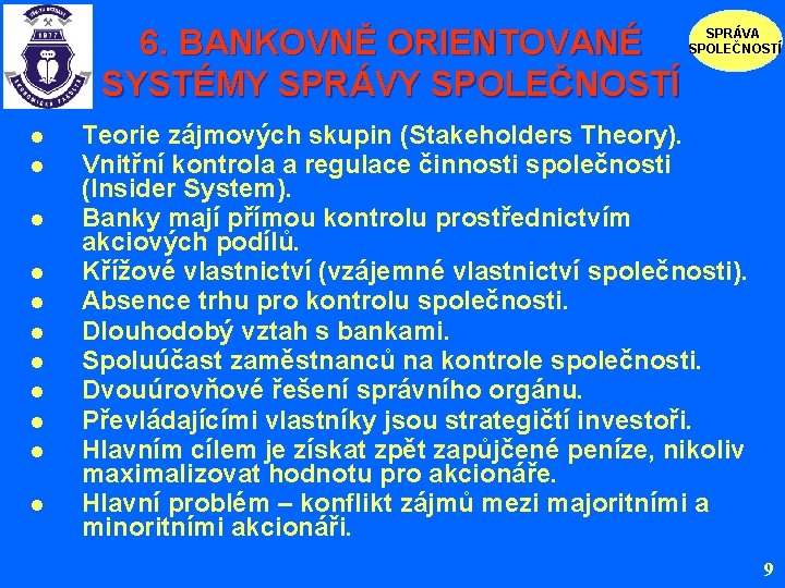 6. BANKOVNĚ ORIENTOVANÉ SYSTÉMY SPRÁVY SPOLEČNOSTÍ l l l SPRÁVA SPOLEČNOSTÍ Teorie zájmových skupin