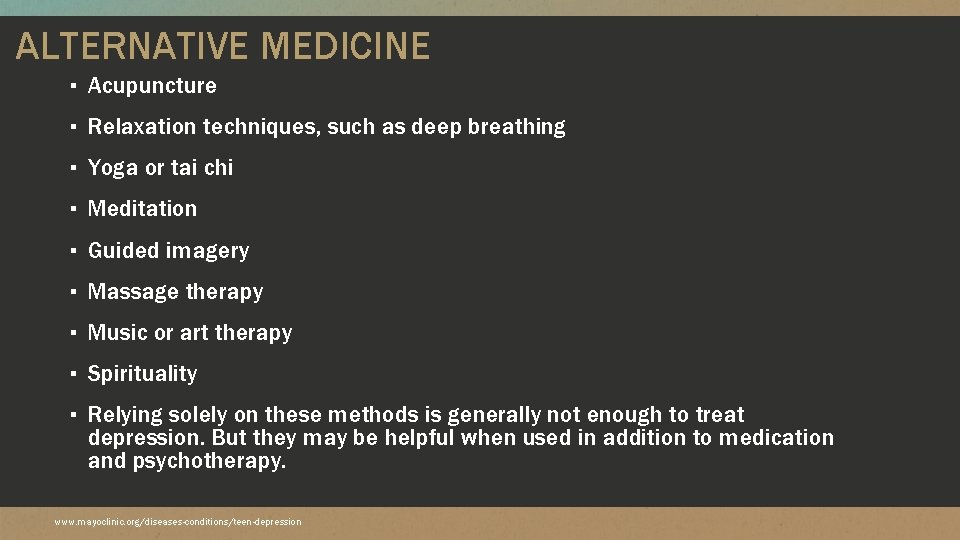 ALTERNATIVE MEDICINE ▪ Acupuncture ▪ Relaxation techniques, such as deep breathing ▪ Yoga or