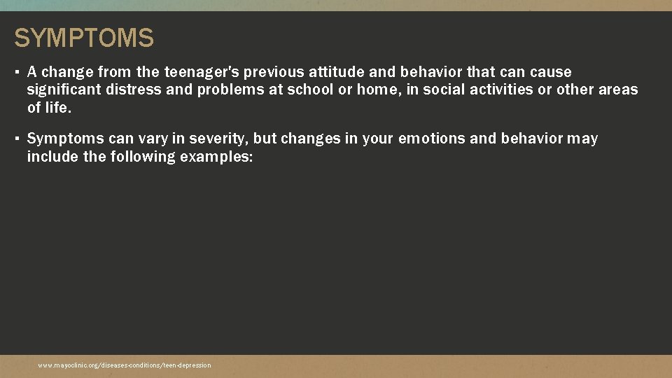 SYMPTOMS ▪ A change from the teenager's previous attitude and behavior that can cause