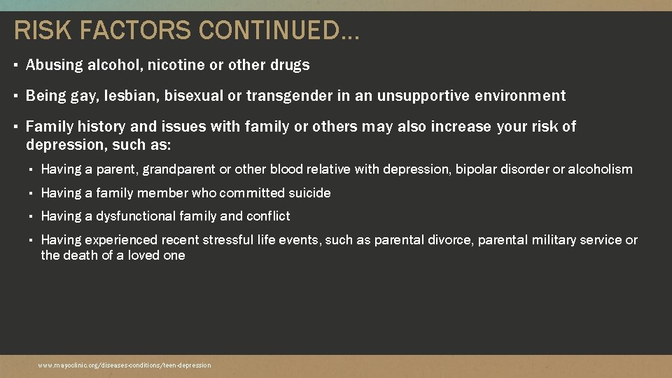 RISK FACTORS CONTINUED… ▪ Abusing alcohol, nicotine or other drugs ▪ Being gay, lesbian,