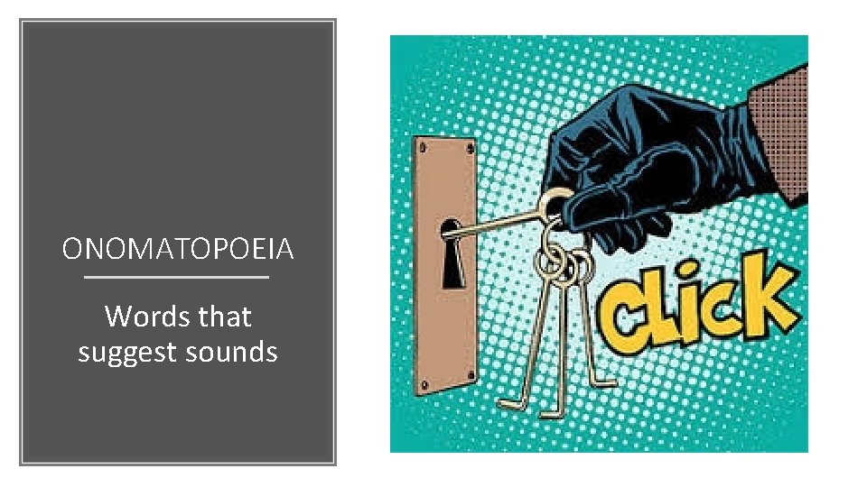 ONOMATOPOEIA Words that suggest sounds 