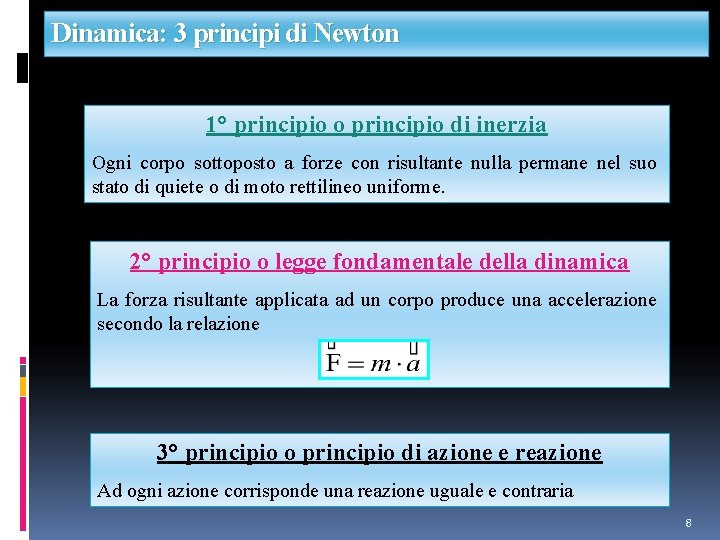 Dinamica: 3 principi di Newton 1° principio o principio di inerzia Ogni corpo sottoposto