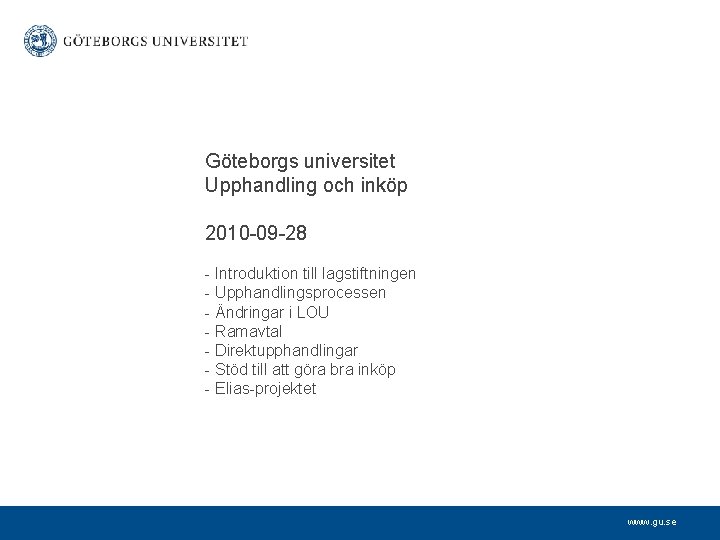 Göteborgs universitet Upphandling och inköp 2010 -09 -28 - Introduktion till lagstiftningen - Upphandlingsprocessen