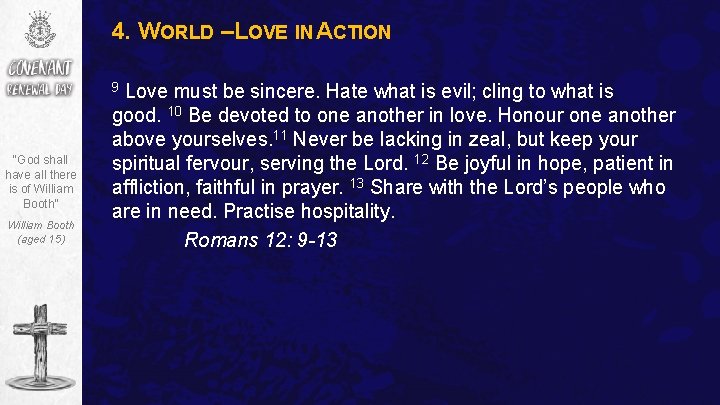 4. WORLD –LOVE IN ACTION Love must be sincere. Hate what is evil; cling