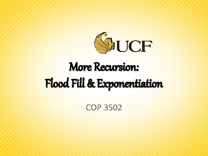 More Recursion: Flood Fill & Exponentiation COP 3502 