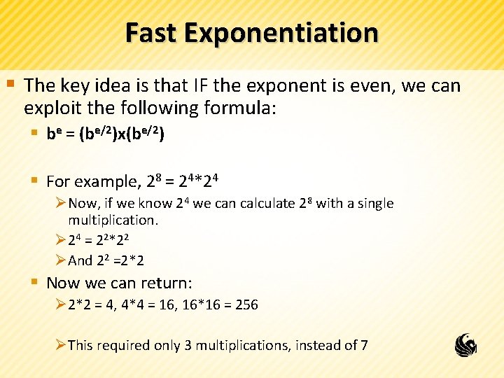 Fast Exponentiation § The key idea is that IF the exponent is even, we