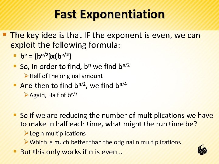 Fast Exponentiation § The key idea is that IF the exponent is even, we