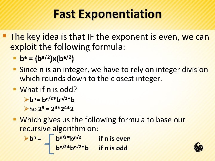 Fast Exponentiation § The key idea is that IF the exponent is even, we