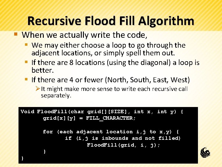 Recursive Flood Fill Algorithm § When we actually write the code, § We may