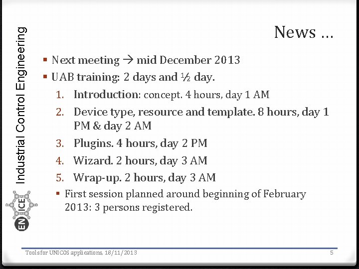 Industrial Control Engineering News … § Next meeting mid December 2013 § UAB training: