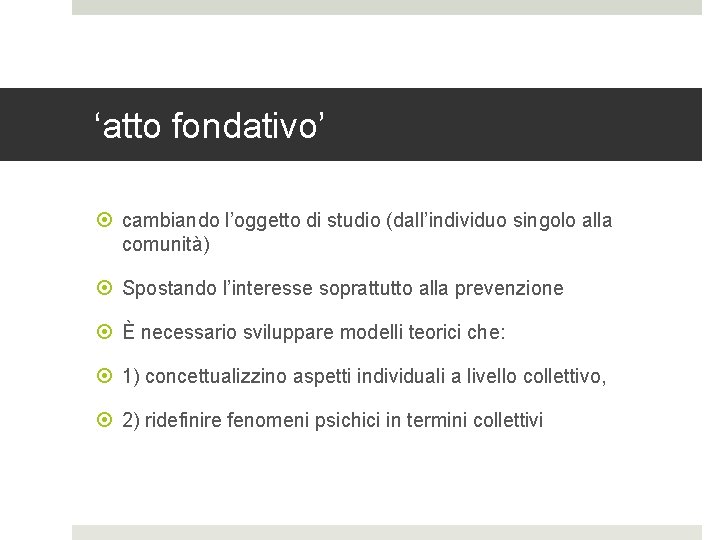 ‘atto fondativo’ cambiando l’oggetto di studio (dall’individuo singolo alla comunità) Spostando l’interesse soprattutto alla