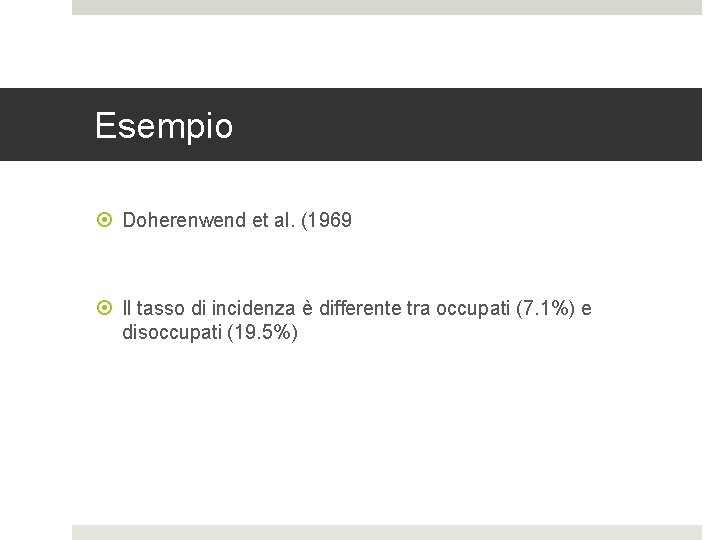 Esempio Doherenwend et al. (1969 Il tasso di incidenza è differente tra occupati (7.