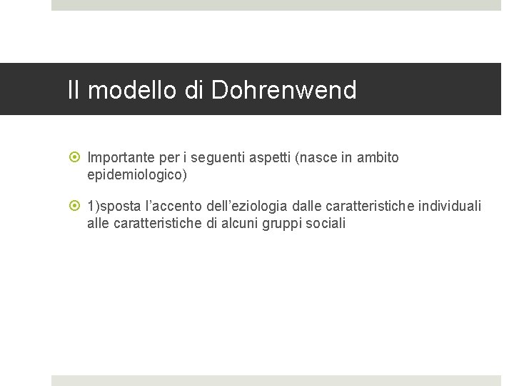 Il modello di Dohrenwend Importante per i seguenti aspetti (nasce in ambito epidemiologico) 1)sposta