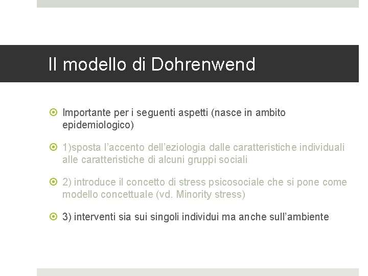 Il modello di Dohrenwend Importante per i seguenti aspetti (nasce in ambito epidemiologico) 1)sposta