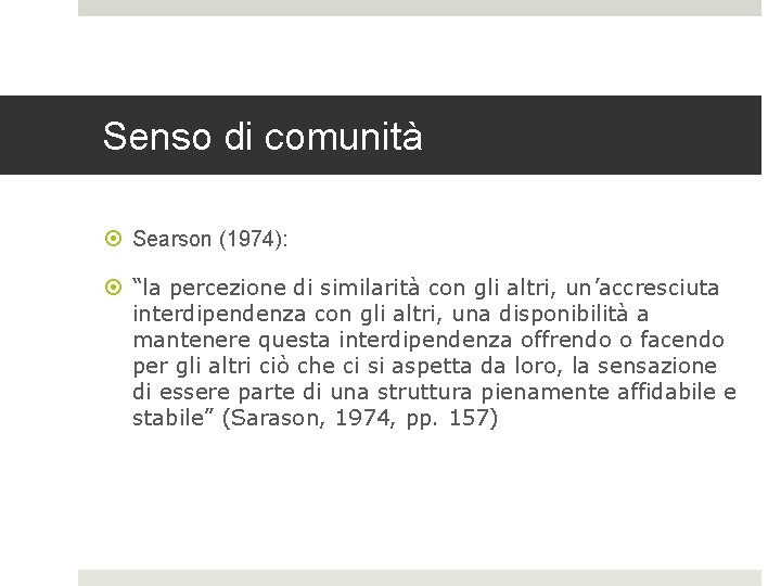 Senso di comunità Searson (1974): “la percezione di similarità con gli altri, un’accresciuta interdipendenza