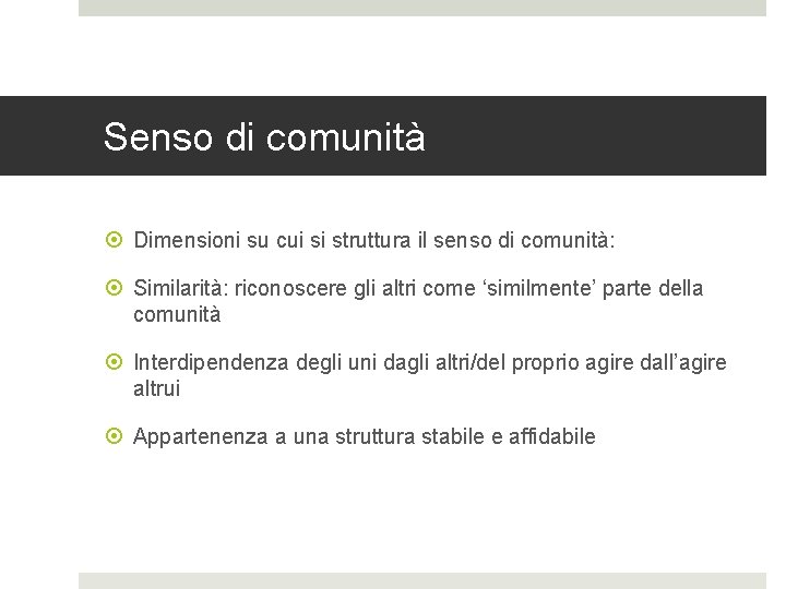 Senso di comunità Dimensioni su cui si struttura il senso di comunità: Similarità: riconoscere