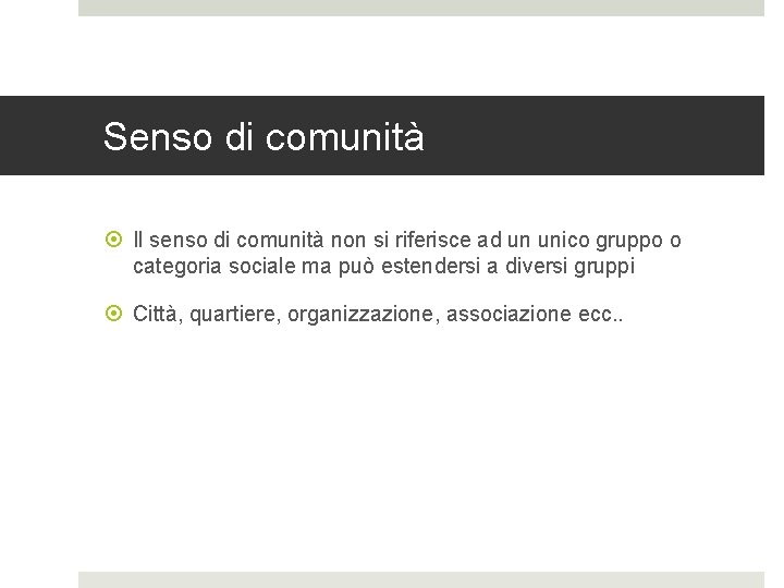 Senso di comunità Il senso di comunità non si riferisce ad un unico gruppo