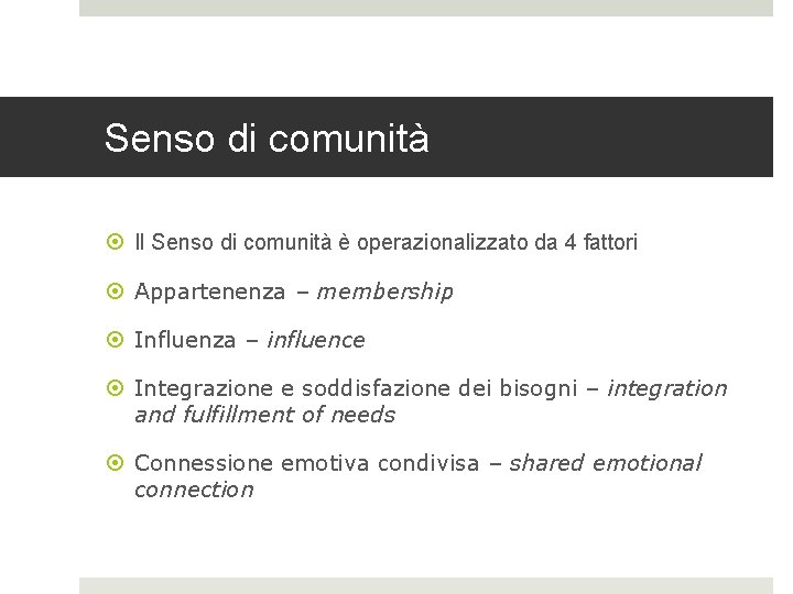 Senso di comunità Il Senso di comunità è operazionalizzato da 4 fattori Appartenenza –