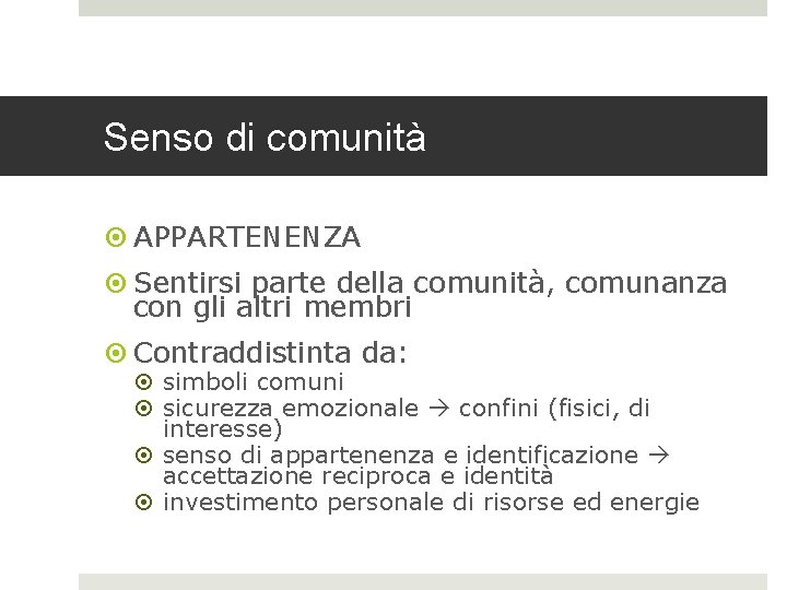 Senso di comunità APPARTENENZA Sentirsi parte della comunità, comunanza con gli altri membri Contraddistinta