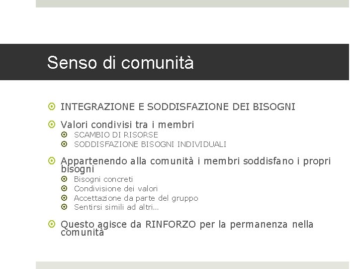 Senso di comunità INTEGRAZIONE E SODDISFAZIONE DEI BISOGNI Valori condivisi tra i membri SCAMBIO