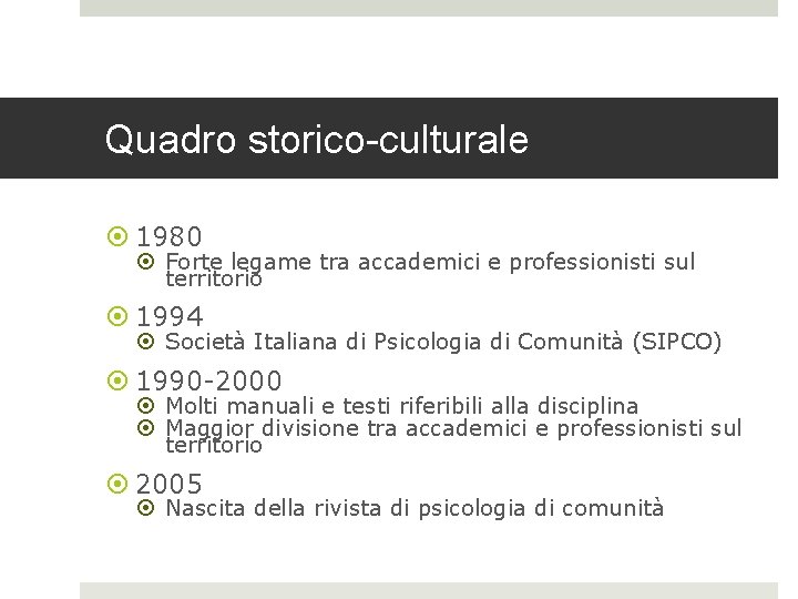 Quadro storico-culturale 1980 Forte legame tra accademici e professionisti sul territorio 1994 Società Italiana