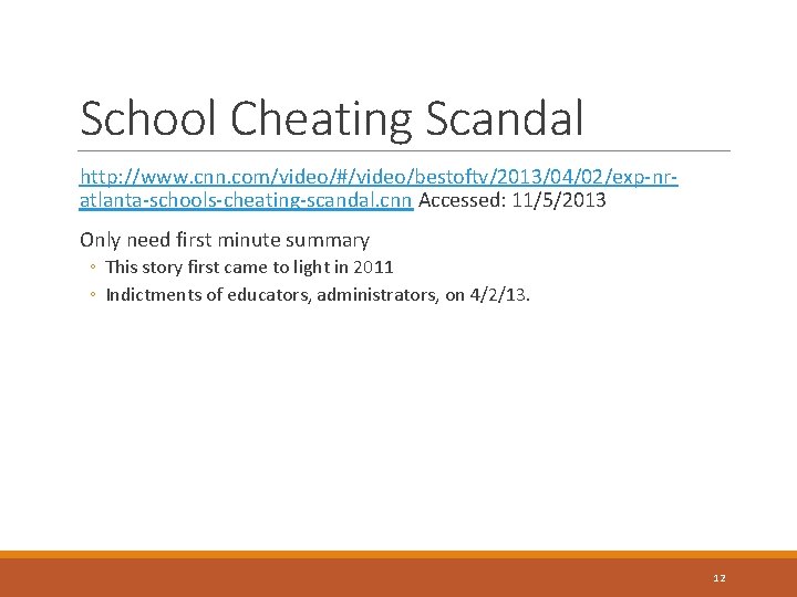 School Cheating Scandal http: //www. cnn. com/video/#/video/bestoftv/2013/04/02/exp-nratlanta-schools-cheating-scandal. cnn Accessed: 11/5/2013 Only need first minute