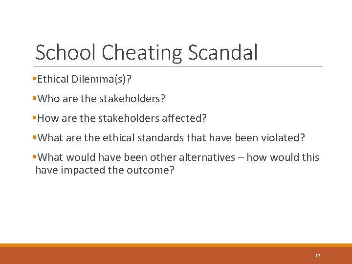 School Cheating Scandal §Ethical Dilemma(s)? §Who are the stakeholders? §How are the stakeholders affected?