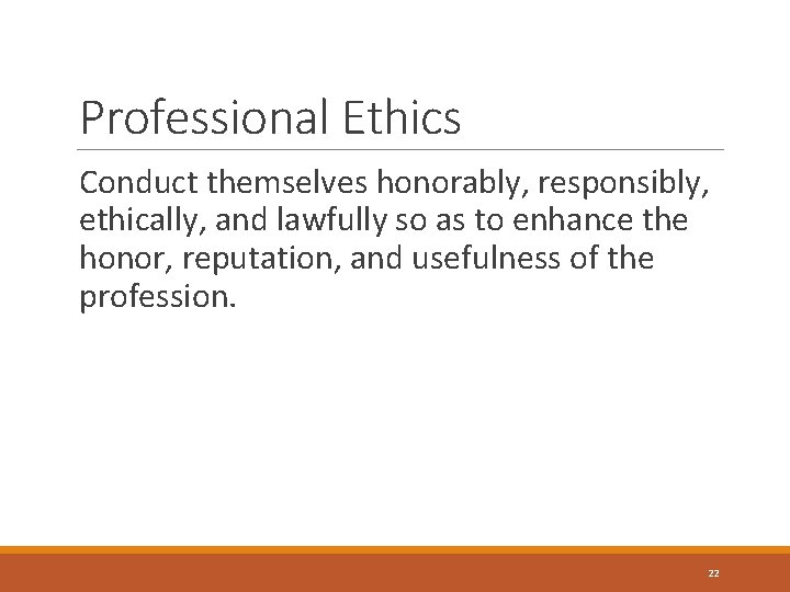 Professional Ethics Conduct themselves honorably, responsibly, ethically, and lawfully so as to enhance the