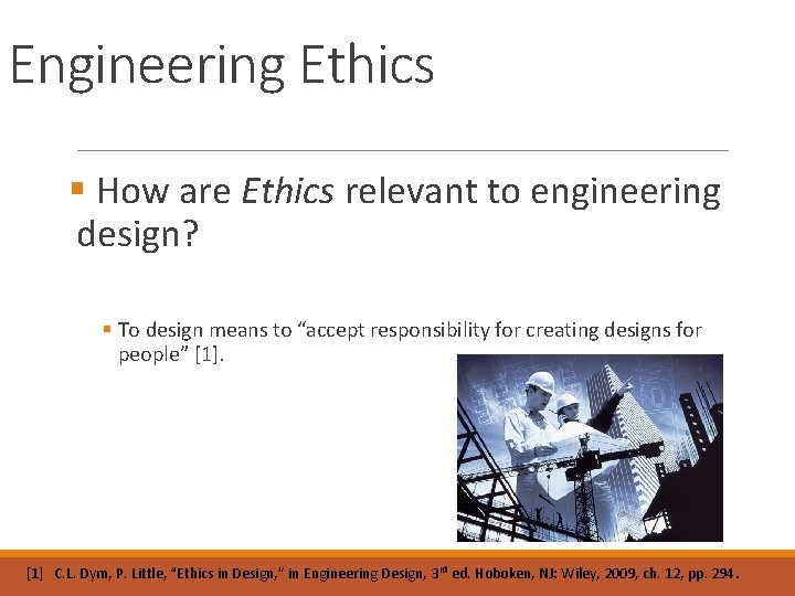 Engineering Ethics § How are Ethics relevant to engineering design? § To design means
