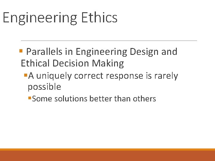 Engineering Ethics § Parallels in Engineering Design and Ethical Decision Making §A uniquely correct