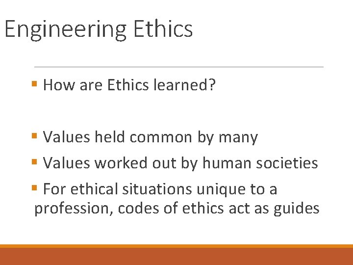 Engineering Ethics § How are Ethics learned? § Values held common by many §
