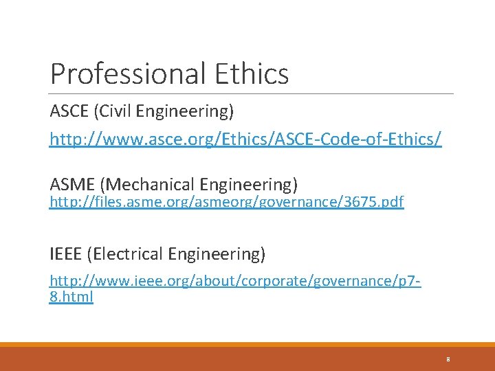 Professional Ethics ASCE (Civil Engineering) http: //www. asce. org/Ethics/ASCE-Code-of-Ethics/ ASME (Mechanical Engineering) http: //files.