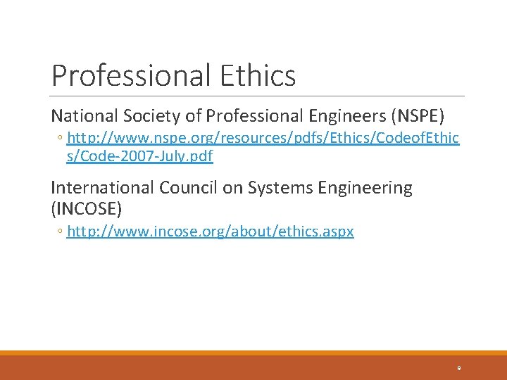 Professional Ethics National Society of Professional Engineers (NSPE) ◦ http: //www. nspe. org/resources/pdfs/Ethics/Codeof. Ethic