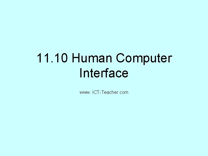 11. 10 Human Computer Interface www. ICT-Teacher. com 