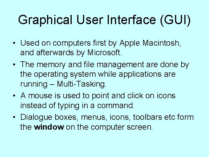 Graphical User Interface (GUI) • Used on computers first by Apple Macintosh, and afterwards