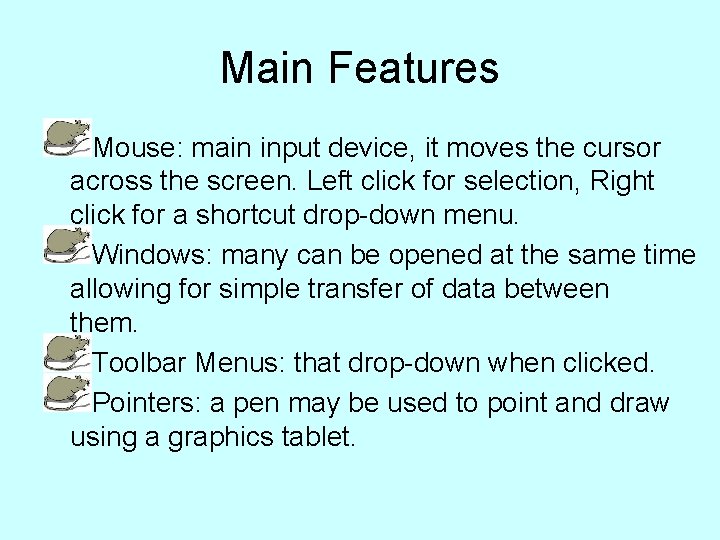 Main Features Mouse: main input device, it moves the cursor across the screen. Left