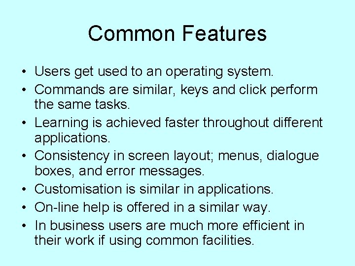 Common Features • Users get used to an operating system. • Commands are similar,