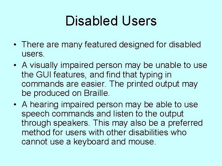 Disabled Users • There are many featured designed for disabled users. • A visually