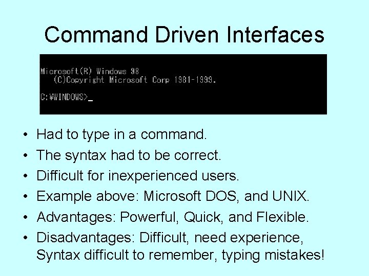 Command Driven Interfaces • • • Had to type in a command. The syntax