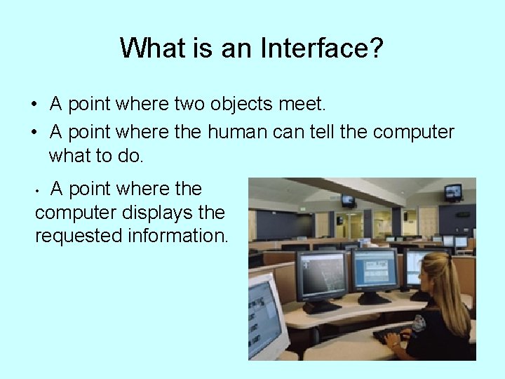 What is an Interface? • A point where two objects meet. • A point