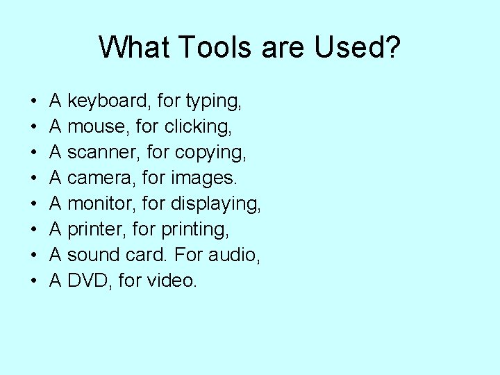 What Tools are Used? • • A keyboard, for typing, A mouse, for clicking,