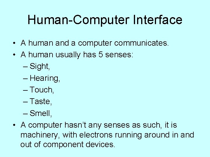 Human-Computer Interface • A human and a computer communicates. • A human usually has