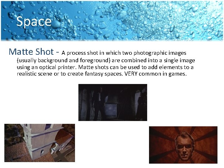 Space Matte Shot - A process shot in which two photographic images (usually background