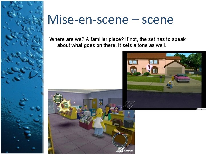 Mise-en-scene – scene Where are we? A familiar place? If not, the set has