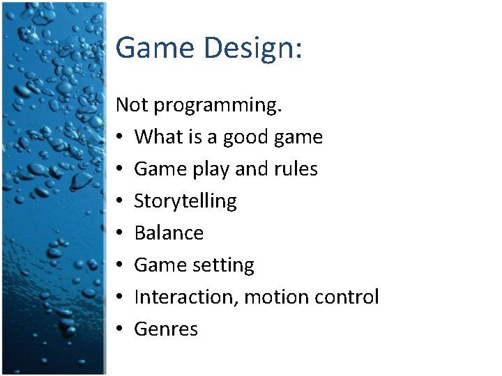 Game Design: Not programming. • What is a good game • Game play and