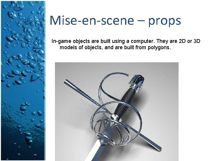 Mise-en-scene – props In-game objects are built using a computer. They are 2 D