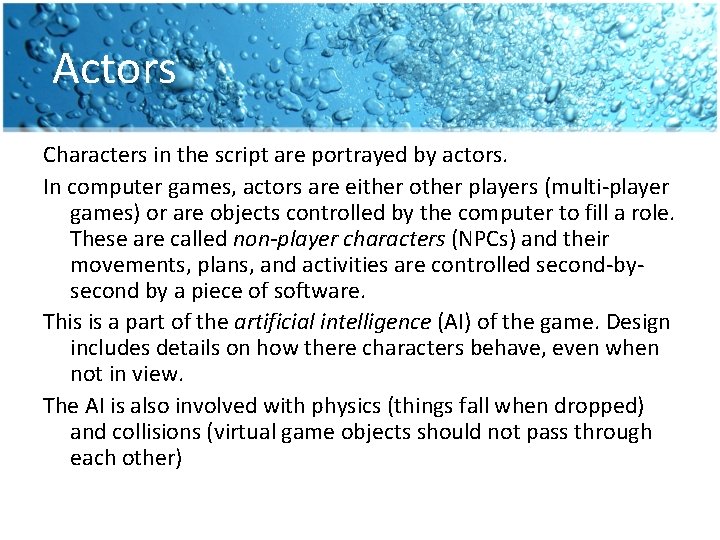 Actors Characters in the script are portrayed by actors. In computer games, actors are